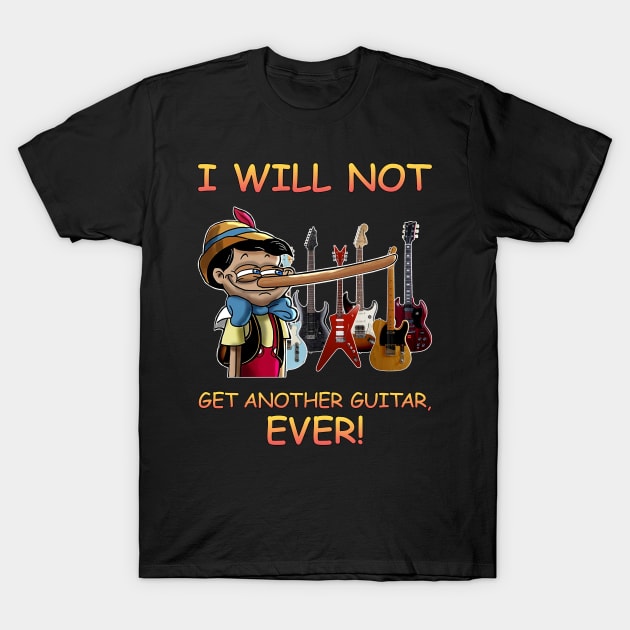 I Will Not Get Another Guitar Ever T-Shirt by dokgo